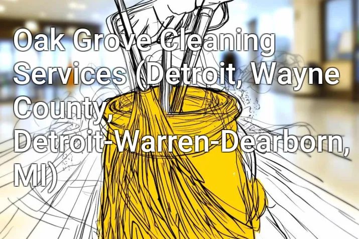 Oak Grove Cleaning Services (Detroit, Wayne County, Detroit-Warren-Dearborn, MI)