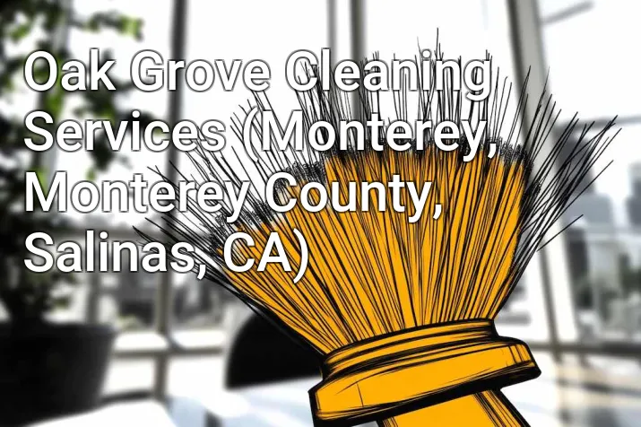 Oak Grove Cleaning Services (Monterey, Monterey County, Salinas, CA)