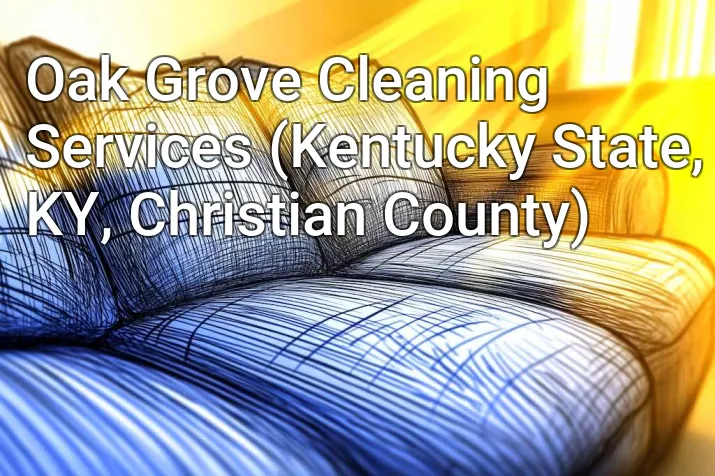 Oak Grove Cleaning Services (Kentucky State, KY, Christian County)