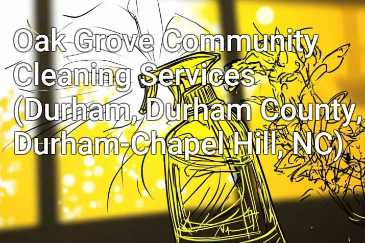 Oak Grove Community Cleaning Services (Durham, Durham County, Durham-Chapel Hill, NC)
