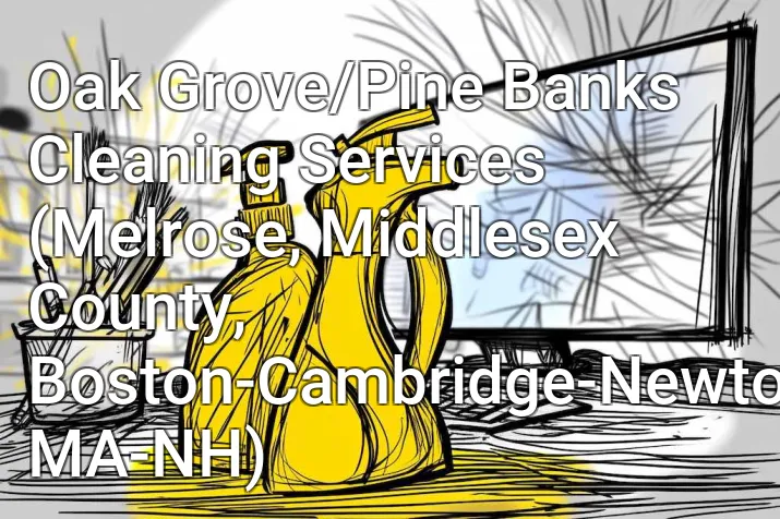 Oak Grove/Pine Banks Cleaning Services (Melrose, Middlesex County, Boston-Cambridge-Newton, MA-NH)