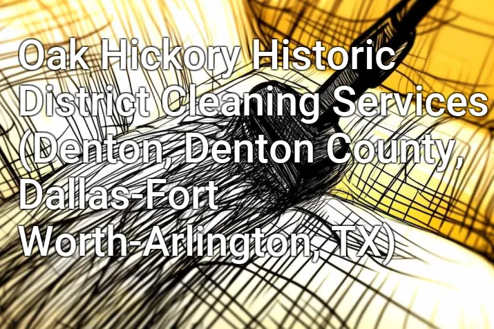 Oak Hickory Historic District Cleaning Services (Denton, Denton County, Dallas-Fort Worth-Arlington, TX)