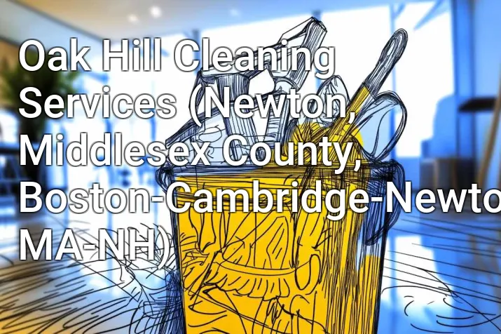Oak Hill Cleaning Services (Newton, Middlesex County, Boston-Cambridge-Newton, MA-NH)