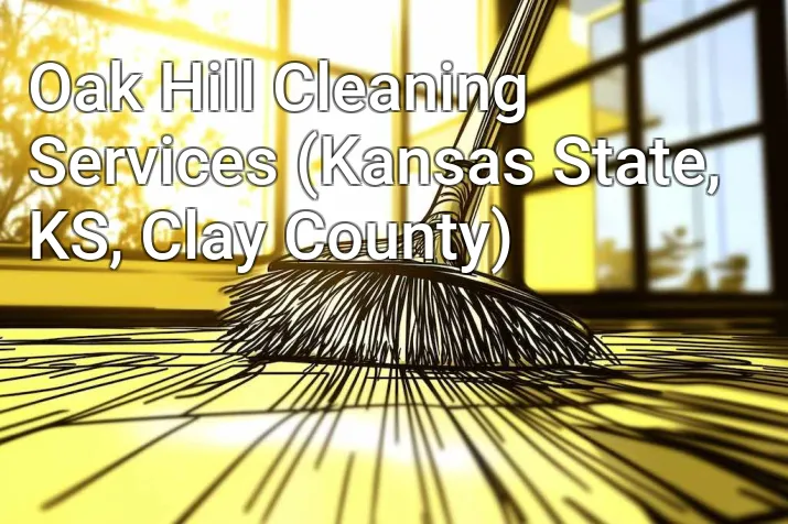 Oak Hill Cleaning Services (Kansas State, KS, Clay County)