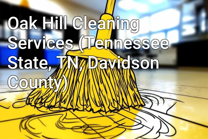 Oak Hill Cleaning Services (Tennessee State, TN, Davidson County)