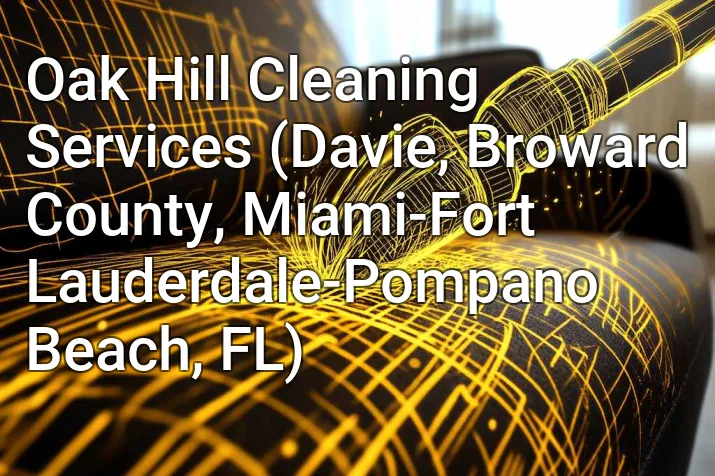 Oak Hill Cleaning Services (Davie, Broward County, Miami-Fort Lauderdale-Pompano Beach, FL)