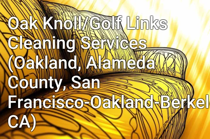 Oak Knoll/Golf Links Cleaning Services (Oakland, Alameda County, San Francisco-Oakland-Berkeley, CA)