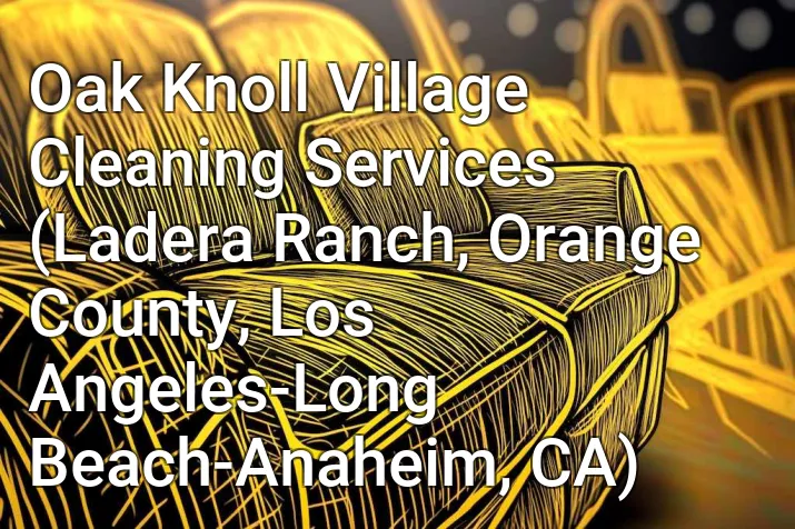 Oak Knoll Village Cleaning Services (Ladera Ranch, Orange County, Los Angeles-Long Beach-Anaheim, CA)