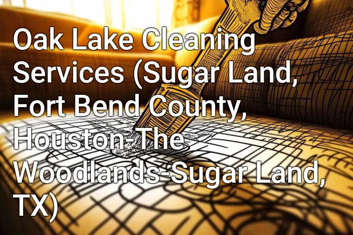 Oak Lake Cleaning Services (Sugar Land, Fort Bend County, Houston-The Woodlands-Sugar Land, TX)