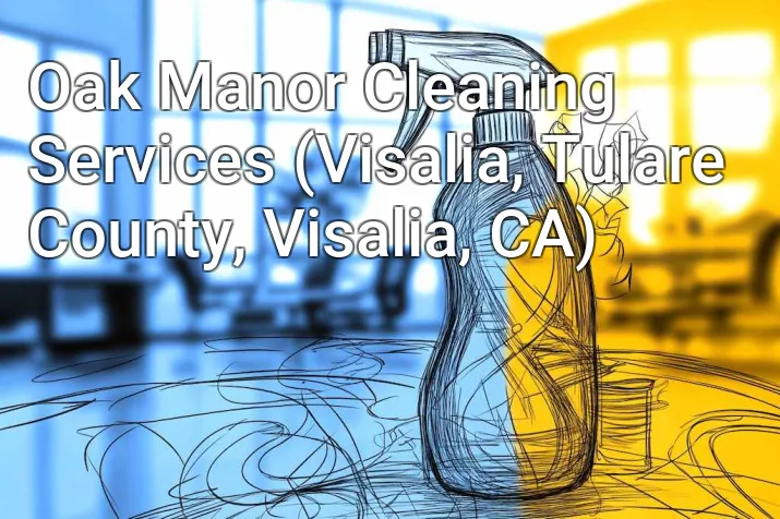 Oak Manor Cleaning Services (Visalia, Tulare County, Visalia, CA)