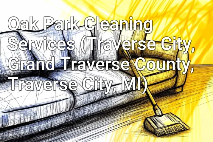 Oak Park Cleaning Services (Traverse City, Grand Traverse County, Traverse City, MI)