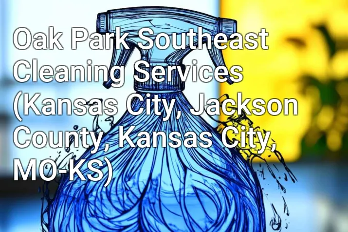 Oak Park Southeast Cleaning Services (Kansas City, Jackson County, Kansas City, MO-KS)