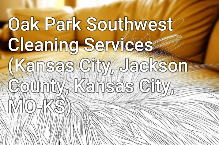 Oak Park Southwest Cleaning Services (Kansas City, Jackson County, Kansas City, MO-KS)