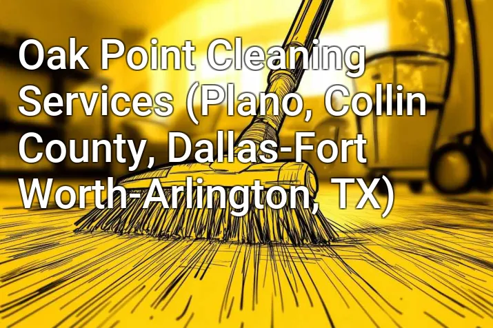 Oak Point Cleaning Services (Plano, Collin County, Dallas-Fort Worth-Arlington, TX)