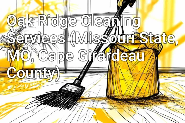 Oak Ridge Cleaning Services (Missouri State, MO, Cape Girardeau County)
