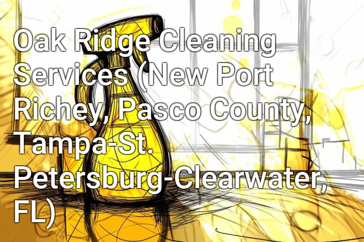 Oak Ridge Cleaning Services (New Port Richey, Pasco County, Tampa-St. Petersburg-Clearwater, FL)