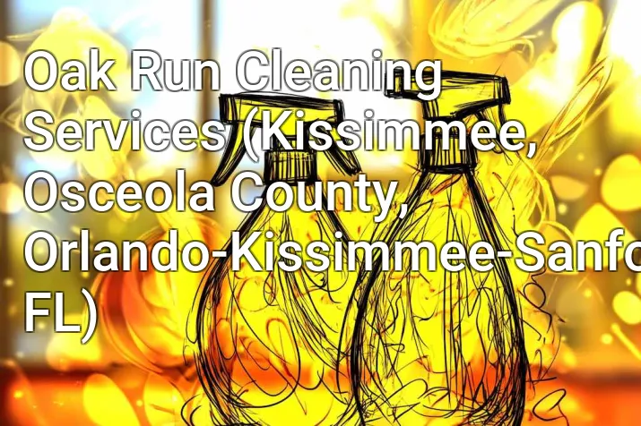 Oak Run Cleaning Services (Kissimmee, Osceola County, Orlando-Kissimmee-Sanford, FL)