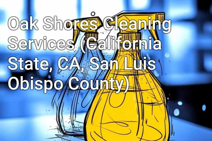 Oak Shores Cleaning Services (California State, CA, San Luis Obispo County)