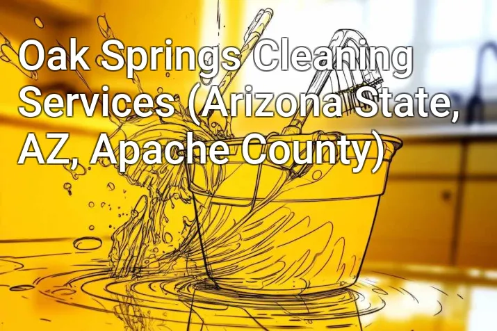 Oak Springs Cleaning Services (Arizona State, AZ, Apache County)