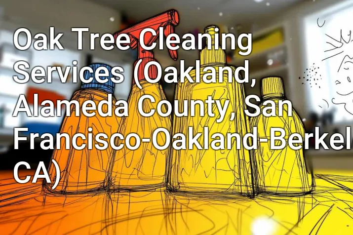Oak Tree Cleaning Services (Oakland, Alameda County, San Francisco-Oakland-Berkeley, CA)