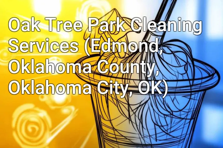 Oak Tree Park Cleaning Services (Edmond, Oklahoma County, Oklahoma City, OK)