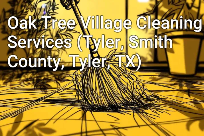 Oak Tree Village Cleaning Services (Tyler, Smith County, Tyler, TX)