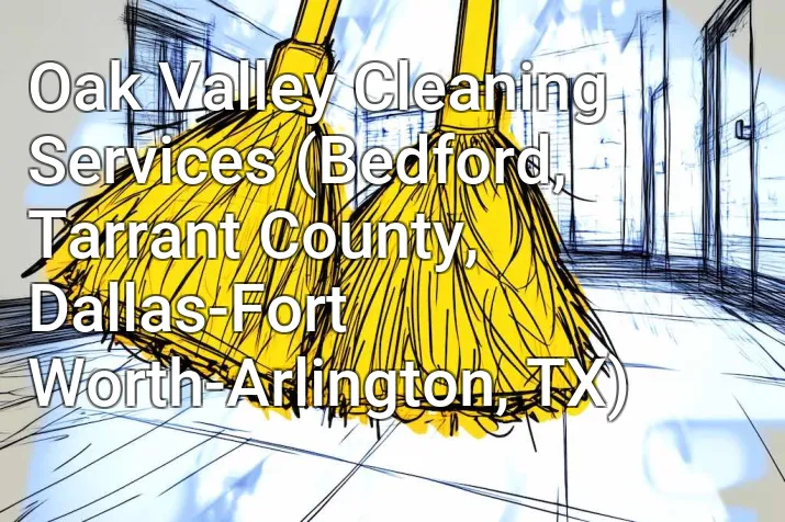 Oak Valley Cleaning Services (Bedford, Tarrant County, Dallas-Fort Worth-Arlington, TX)
