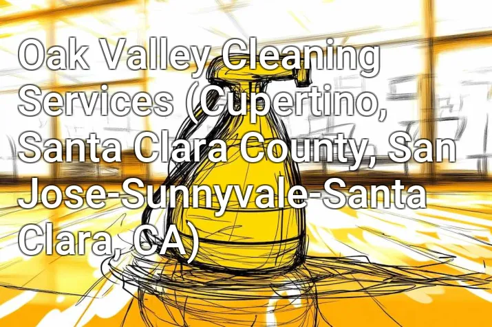 Oak Valley Cleaning Services (Cupertino, Santa Clara County, San Jose-Sunnyvale-Santa Clara, CA)