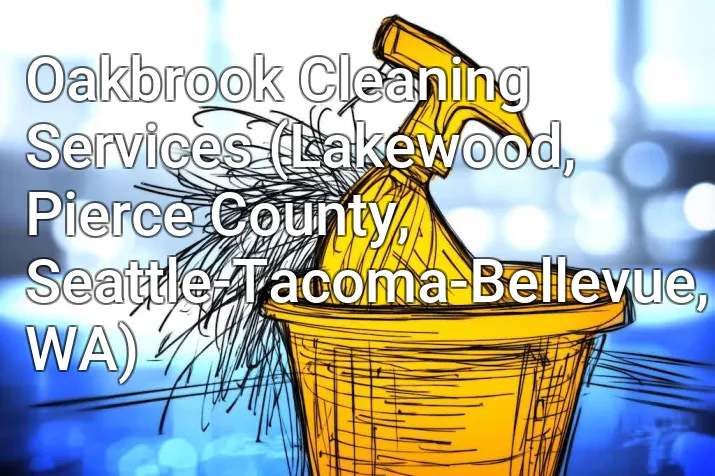Oakbrook Cleaning Services (Lakewood, Pierce County, Seattle-Tacoma-Bellevue, WA)