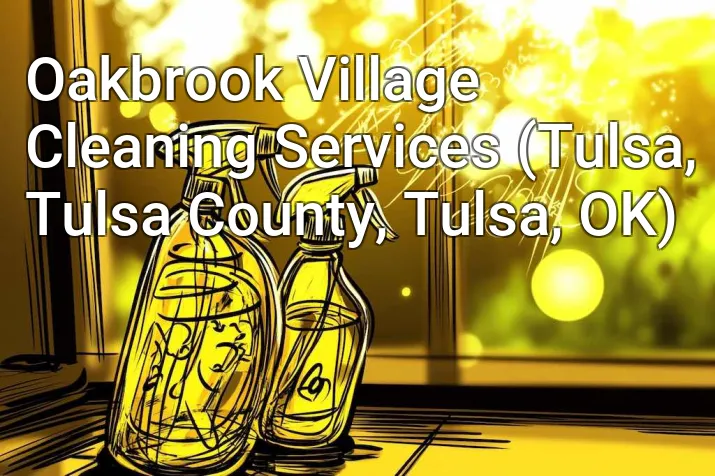 Oakbrook Village Cleaning Services (Tulsa, Tulsa County, Tulsa, OK)