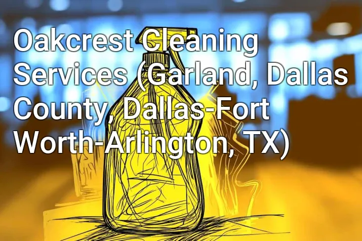 Oakcrest Cleaning Services (Garland, Dallas County, Dallas-Fort Worth-Arlington, TX)