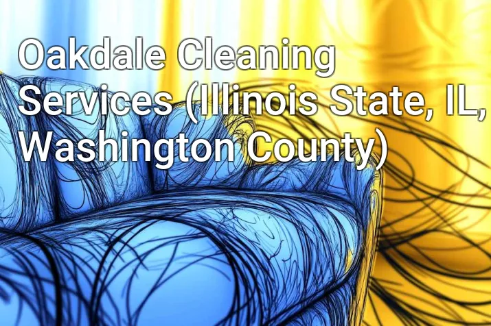 Oakdale Cleaning Services (Illinois State, IL, Washington County)