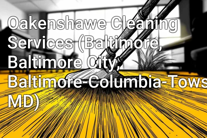 Oakenshawe Cleaning Services (Baltimore, Baltimore City, Baltimore-Columbia-Towson, MD)