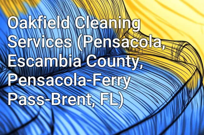 Oakfield Cleaning Services (Pensacola, Escambia County, Pensacola-Ferry Pass-Brent, FL)