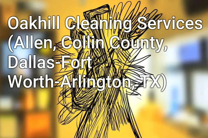 Oakhill Cleaning Services (Allen, Collin County, Dallas-Fort Worth-Arlington, TX)