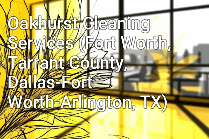 Oakhurst Cleaning Services (Fort Worth, Tarrant County, Dallas-Fort Worth-Arlington, TX)