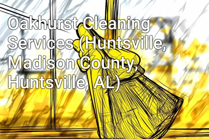 Oakhurst Cleaning Services (Huntsville, Madison County, Huntsville, AL)