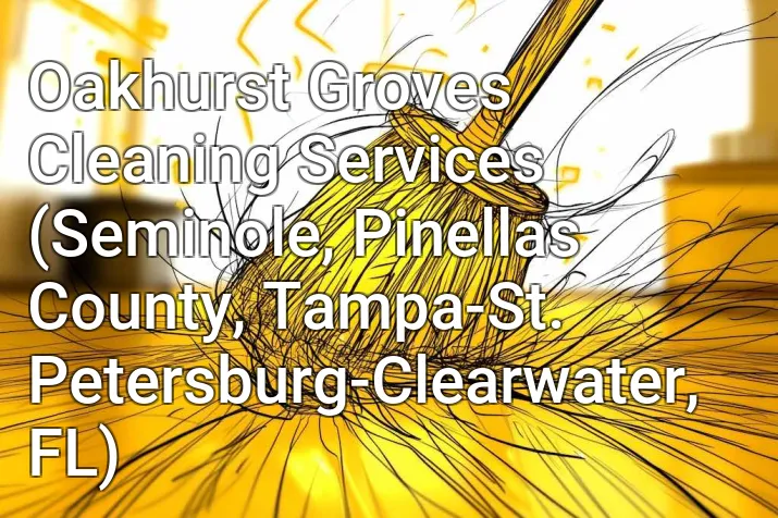 Oakhurst Groves Cleaning Services (Seminole, Pinellas County, Tampa-St. Petersburg-Clearwater, FL)