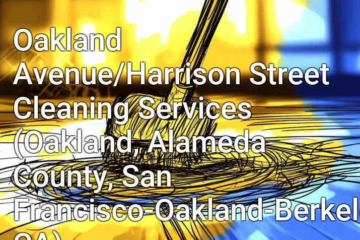 Oakland Avenue/Harrison Street Cleaning Services (Oakland, Alameda County, San Francisco-Oakland-Berkeley, CA)