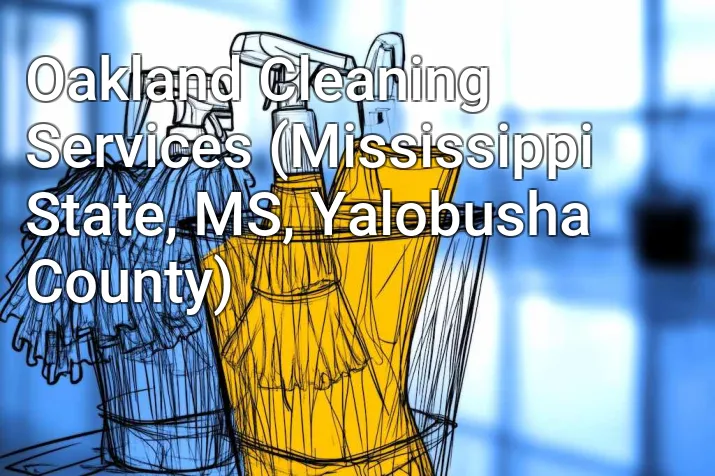 Oakland Cleaning Services (Mississippi State, MS, Yalobusha County)