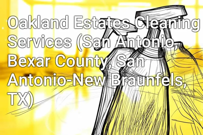 Oakland Estates Cleaning Services (San Antonio, Bexar County, San Antonio-New Braunfels, TX)