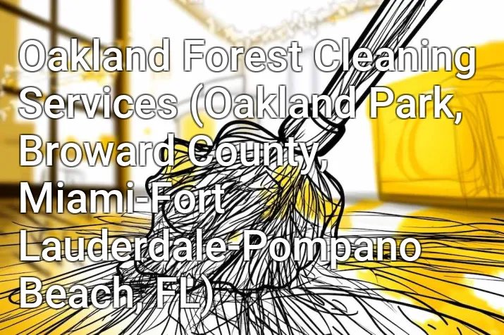 Oakland Forest Cleaning Services (Oakland Park, Broward County, Miami-Fort Lauderdale-Pompano Beach, FL)