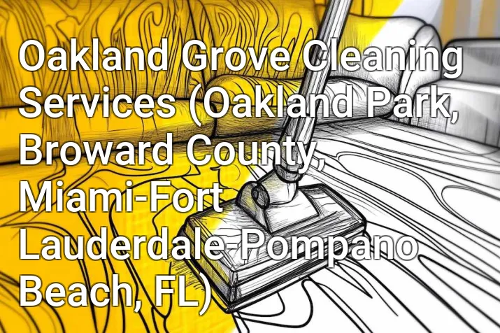 Oakland Grove Cleaning Services (Oakland Park, Broward County, Miami-Fort Lauderdale-Pompano Beach, FL)