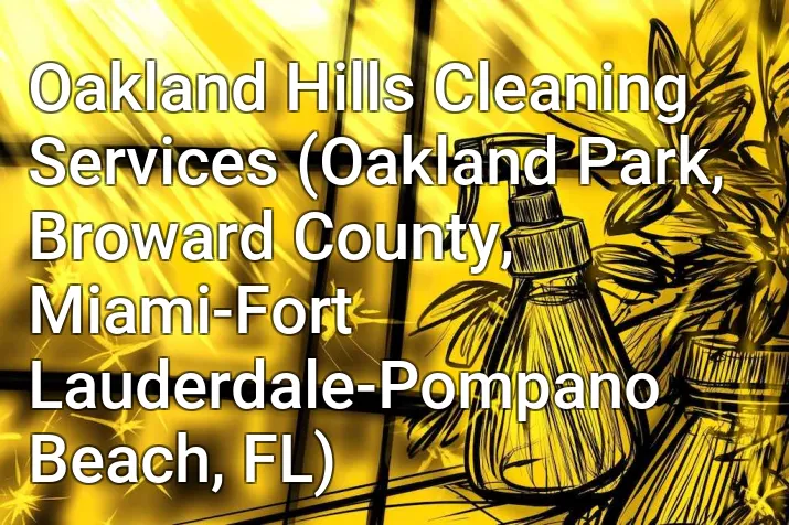 Oakland Hills Cleaning Services (Oakland Park, Broward County, Miami-Fort Lauderdale-Pompano Beach, FL)
