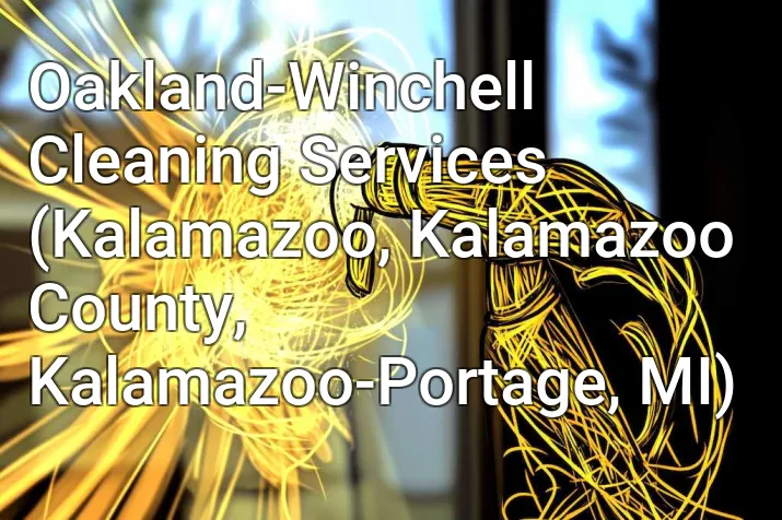 Oakland-Winchell Cleaning Services (Kalamazoo, Kalamazoo County, Kalamazoo-Portage, MI)
