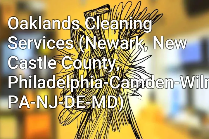 Oaklands Cleaning Services (Newark, New Castle County, Philadelphia-Camden-Wilmington, PA-NJ-DE-MD)