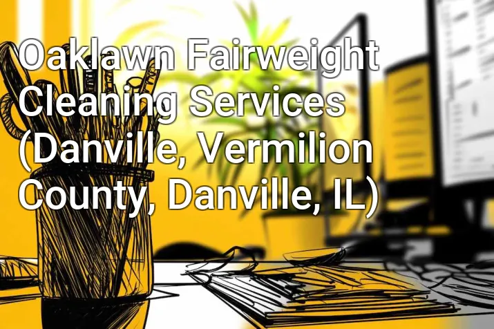Oaklawn Fairweight Cleaning Services (Danville, Vermilion County, Danville, IL)