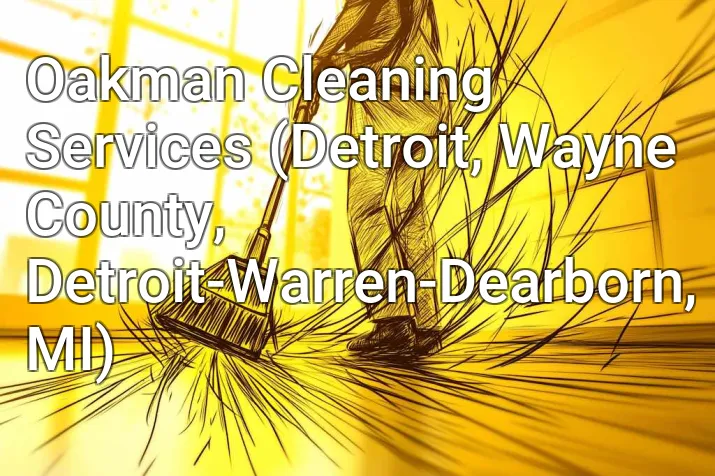 Oakman Cleaning Services (Detroit, Wayne County, Detroit-Warren-Dearborn, MI)