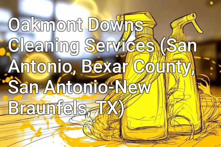 Oakmont Downs Cleaning Services (San Antonio, Bexar County, San Antonio-New Braunfels, TX)
