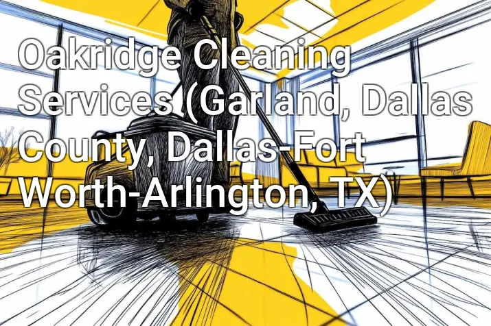 Oakridge Cleaning Services (Garland, Dallas County, Dallas-Fort Worth-Arlington, TX)